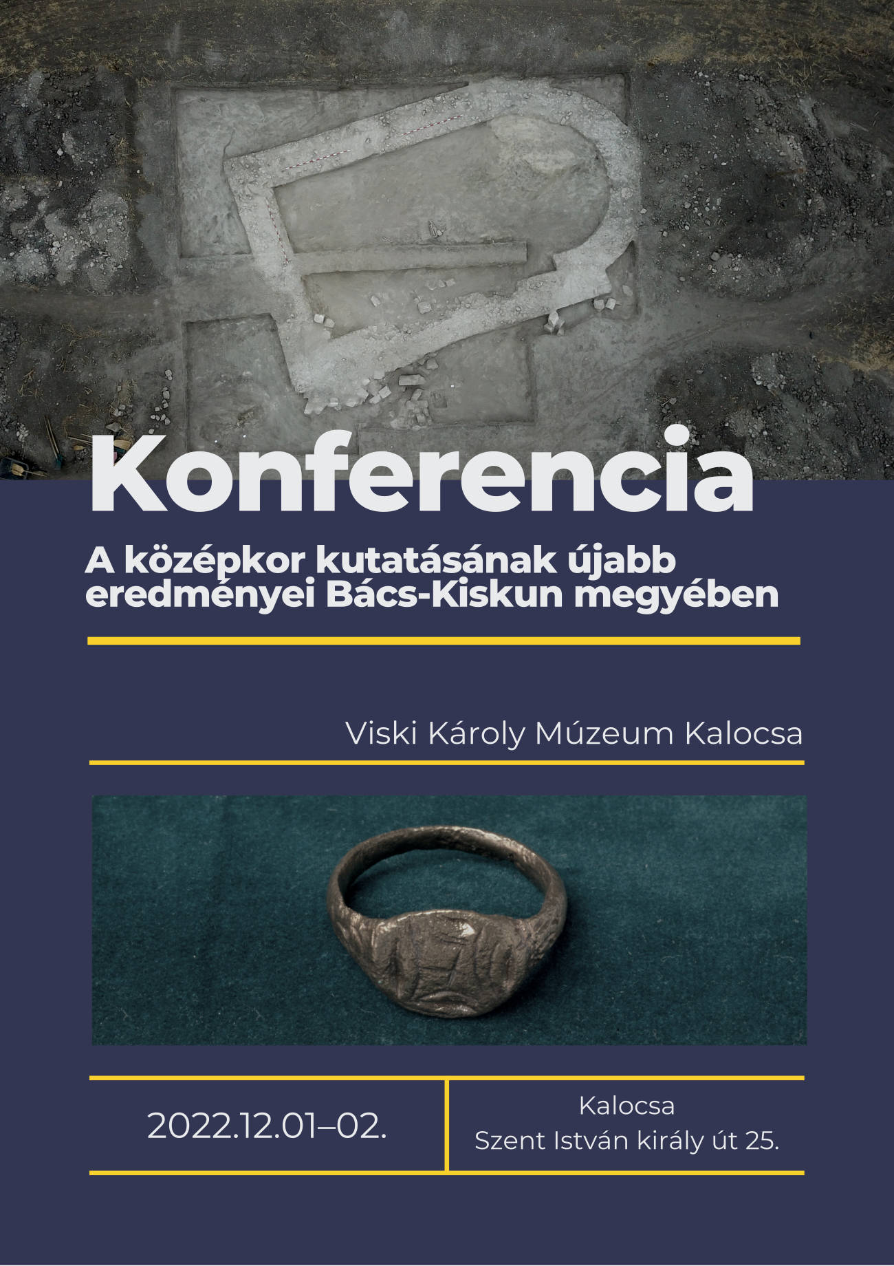 Konferencia  A középkor kutatásának újabb eredményei Bács-Kiskun megyében 2022.12.01–02. Kalocsa Szent István király út 25. Viski Károly Múzeum Kalocsa