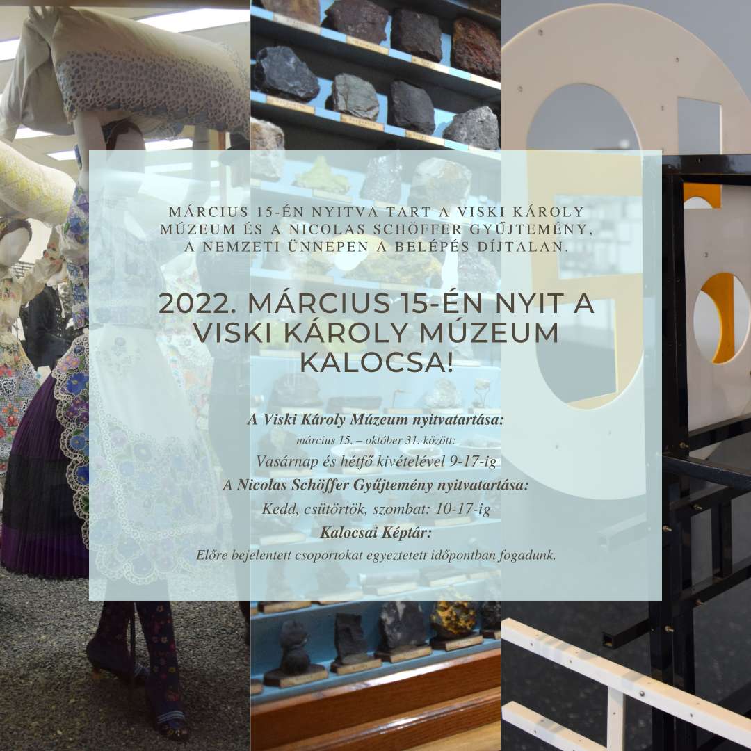 Március 15-én nyitva tart a Viski Károly Múzeum és a Nicolas Schöffer Gyűjtemény, a nemzeti ünnepen a belépés díjtalan. 2022. Március 15-én nyit a Viski Károly Múzeum Kalocsa!  A Viski Károly Múzeum nyitvatartása: március 15. – október 31. között: Vasárnap és hétfő kivételével 9-17-ig A Nicolas Schöffer Gyűjtemény nyitvatartása: Kedd, csütörtök, szombat: 10-17-ig Kalocsai Képtár: Előre bejelentett csoportokat egyeztetett időpontban fogadunk.
