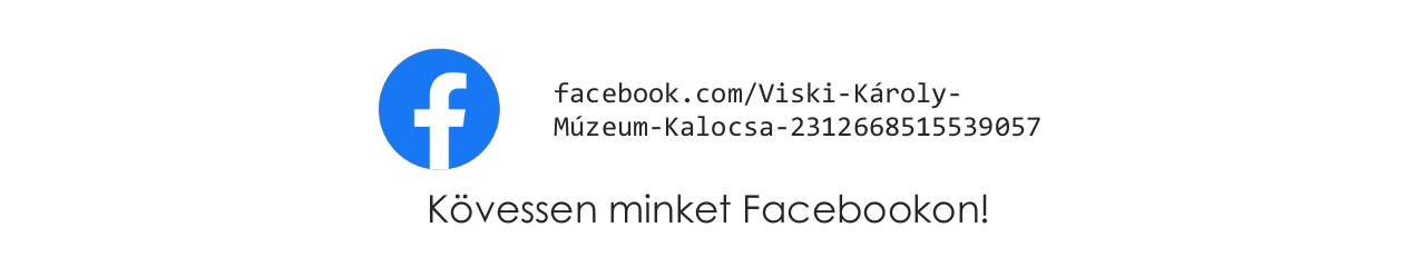 Kövessen minket Facebookon! facebook.com/Viski-Károly-Múzeum-Kalocsa-2312668515539057
