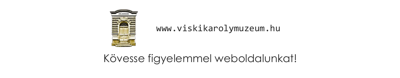Kövesse figyelemmel weboldalunkat! www.viskikarolymuzeum.hu