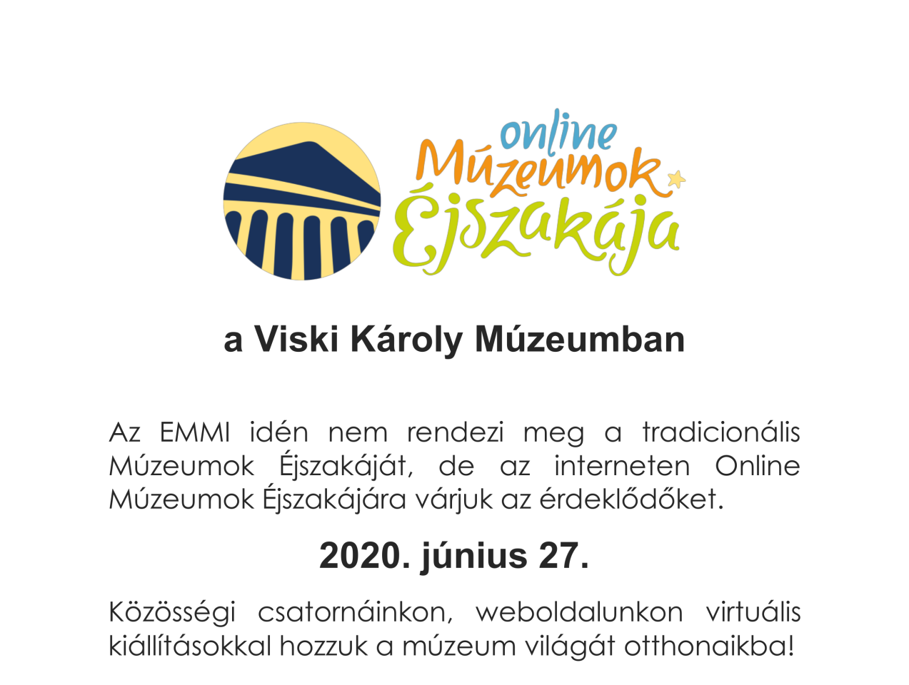 Online Múzeumok Éjszakája a Viski Károly Múzeumban. Kiállítóhelyeinken a Múzeumok Éjszakája idén sajnos elmarad, de az interneten Online Múzeumok Éjszakájára várjuk az érdeklődőket. 2020. június 27. Közösségi csatornáinkon, weboldalunkon virtuális kiállításokkal hozzuk a múzeum világát otthonaikba!