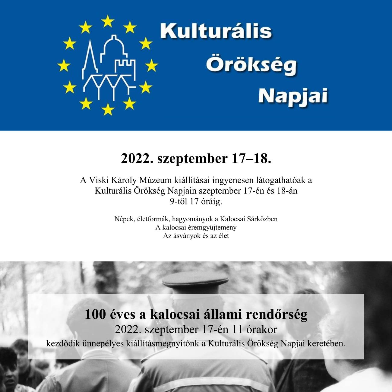 2022. szeptember 17–18. A Viski Károly Múzeum kiállításai ingyenesen látogathatóak a Kulturális Örökség Napjain szeptember 17-én és 18-án 9-től 17 óráig. Népek, életformák, hagyományok a Kalocsai Sárközben A kalocsai éremgyűjtemény Az ásványok és az élet 100 éves a kalocsai állami rendőrség 2022. szeptember 17-én 11 órakor kezdődik ünnepélyes kiállításmegnyitónk a Kulturális Örökség Napjai keretében.
